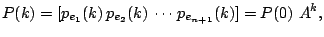 $\displaystyle P(k) = [p_{e_1}(k)   p_{e_2}(k)   \cdots   p_{e_{n+1}}(k)] = P(0) A^k,$