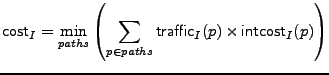 $\displaystyle {\sf cost}_I = \min_{paths} { \left( \sum_{p\in{}paths}{ {\sf traffic}_I(p) \times {\sf intcost}_I(p) } \right) }$