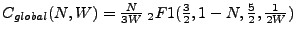 $ C_{global}(N,W) = \frac{N}{3W}\ _2F1(\frac{3}{2},
1 - N, \frac{5}{2}, \frac{1}{2W})$