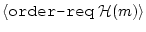 $ \langle \texttt{order-req} ~ {\cal H}(m) \rangle$