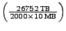 $ \left(\frac{26752\text{ TB}}{2000 \times 10\text{ MB}}\right)$