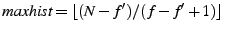 $ \textit{maxhist}= \lfloor (N-f')/(f-f'+1) \rfloor$