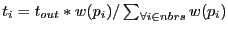 $t_i = t_{out} *
w(p_i)/\sum_{\forall {i\in nbrs}} {w(p_i)}$