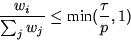 \begin{displaymath}
\frac{w_i}{\sum_j w_j} \leq \mbox{min}(\frac{\tau}{p},1)\end{displaymath}