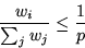 \begin{displaymath}
\frac{w_i}{\sum_j w_j} \leq \frac{1}{p}\end{displaymath}