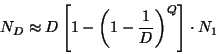 \begin{displaymath}
N_{D} \approx D\left[ 1-\left( 1-\frac{1}{D}\right) ^{Q}\right] \cdot N_{1}
\end{displaymath}