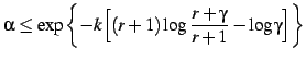 $\displaystyle \alpha \le \exp \left\{ -k \Bigl[ (r+1)\log \frac{r+\gamma}{r+1} - \log \gamma \Bigr] \right\}$