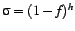 $ \sigma = (1-f)^{h}$