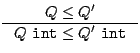 $\displaystyle \inference
{Q \leq Q'}
{Q\,\mathop\mathtt{int}\nolimits \leq Q'\,\mathop\mathtt{int}\nolimits }
$