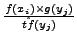 $\frac{f(x_i)\times
g(y_j)}{\hat{tf}(y_j)}$