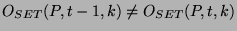 $O_{SET}(P,t-1,k) \ne O_{SET}(P, t, k)$