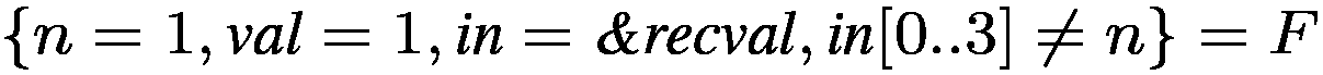 $\{n=1, \textit{val}=1, \textit{in}=\textit{\&recval}, \textit{in}[0..3]\neq
n\} = F$