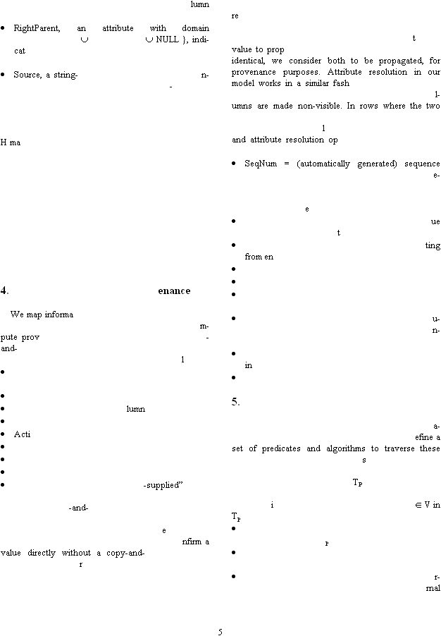 5 lumn  RightParent, an attribute with domain  NULL }, indi-cat Source, a string-n--  H ma  4. enance We map informam-pute prov-and-l   lumn  Acti    -supplied  -and-enfirm a value directly without a copy-and-r retvalue to propidentical, we consider both to be propagated, for provenance purposes. Attribute resolution in our model works in a similar fashl-umns are made non-visible. In rows where the two land attribute resolution op SeqNum = (automatically generated) sequence e-e ue t ting from en    u-n- in  5.  a-efine a set of predicates and algorithms to traverse these s  TPi V in Tp p  r-rnal 