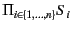 $ \mathord{\Pi_{i \in \{ 1, \ldots, n \}}}S_i$