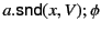 $ a.\mathsf{snd}(x,V);\phi$