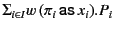 $ \Sigma_{i
\in I}w (\pi_{i} \mathsf{as} x_{i}).P_{i}$