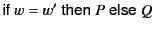 $ \textsf{if} w = w' \textsf{then} P \textsf{else} Q $