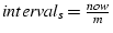 $interval_s = \frac{now}{m}$