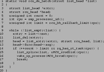 \begin{figure}{\tt\scriptsize
\begin{verbatim}1 static void rcu_do_batch(stru...
...cess(RCU_krcud(cpu));
17 break;
18 }
19 }
20 }\end{verbatim}
}\end{figure}