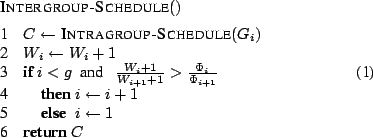 \begin{codebox}
\Procname{$\procdecl{Intergroup-Schedule}()$}
\mi $C \gets \proc...
...n $i \gets i + 1$
\mi \Else $i \gets 1$
\End
\mi \Return $C$
\End
\end{codebox}