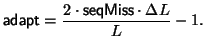 $\displaystyle {\sf adapt} = \frac{2 \cdot {\sf seqMiss} \cdot \Delta L}{L} - 1.
$