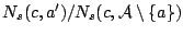 $N_s(c, a')/N_s(c, {\cal A} \setminus \{a\})$