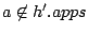 $a
\not\in h^\prime.apps$