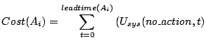 $\displaystyle \vspace{-0.05in}
\footnotesize
Cost(A_i)=\sum_{t=0}^{leadtime(A_i)}{(U_{sys}(no\_action, t)}$