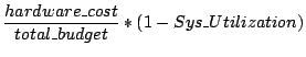 $\displaystyle \frac{hardware\_cost}{total\_budget}*(1-Sys\_Utilization)$