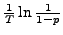 $ \frac{1}{T}\ln\frac{1}{1-p}$