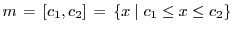 $ m = [c_1,c_2] = \{x\mid c_1 \leq x \leq
c_2\}$