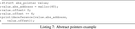 \begin{figure}\renewedcommand{baselinestretch}{1}
\begin{lstlisting}[frame=tb,ca...
...int(dereference(value.abs_address,
value.offset));
\end{lstlisting}\end{figure}