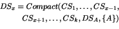 \begin{equation*}\begin{aligned}DS_x = Compact(CS_{1}, \hdots, CS_{x-1}, \ CS_{x+1}, \hdots,CS_k, DS_A, \{A\}) \end{aligned}\end{equation*}