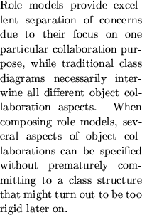 \begin{smallquote}
Role models provide excellent separation of concerns due to t...
 ... a class structure that
might turn out to be too rigid later on.\end{smallquote}