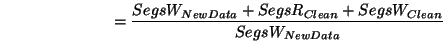 \begin{displaymath}
=\frac{SegsW_{NewData}+SegsR_{Clean}+SegsW_{Clean}}{SegsW_{NewData}}
\end{displaymath}