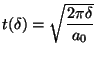 $\displaystyle t(\delta) = \sqrt{\frac{2 \pi \delta}{a_0}}$