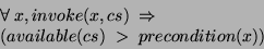 \begin{displaymath}\begin{split} & \forall\:x, invoke(x,cs)\:\Rightarrow\:\\ & (available(cs)\; > \; precondition(x))  \end{split}\end{displaymath}