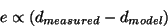 \begin{displaymath}
e\propto (d_{measured}-d_{model})
\end{displaymath}