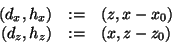 \begin{displaymath}
\begin{array}{rcl}
(d_x,h_x) & := & (z,x-x_0) \\
(d_z,h_z) & := & (x,z-z_0)
\end{array}\end{displaymath}