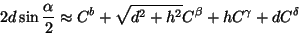 \begin{displaymath}
2 d \sin \frac{\alpha}{2} \approx
C^b + \sqrt{d^2 + h^2}C^\beta + h C^\gamma + d C^\delta
\end{displaymath}