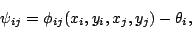 \begin{displaymath}
\psi_{ij} = \phi_{ij}(x_i,y_i,x_j,y_j) - \theta_i,
\end{displaymath}