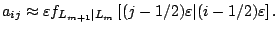 $\displaystyle a_{ij}
 \approx
 \varepsilon f_{L_{m+1}\vert L_m}\left[(j-1/2)\varepsilon\vert(i-1/2)\varepsilon\right].$