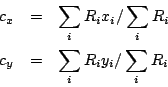 \begin{eqnarray*}
c_x & = & \sum_i R_i x_i / \sum_i R_i \\
c_y & = & \sum_i R_i y_i / \sum_i R_i
\end{eqnarray*}