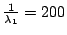 $ \frac{1}{\lambda_1} = 200$