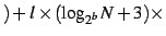 $\displaystyle )+l \times (\log_{2^b}N+3) \times$