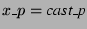 $ x\_p =
\hbox{\textit{cast\_p}}$