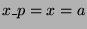 $ x\_p = x = a$