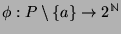 $ \phi : P\setminus \{a\}
\rightarrow 2^{\mathbb{N}}$