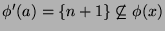 $ \phi'(a)
= \{n+1\} \not\subseteq \phi(x)$