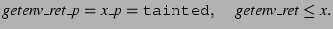 $\displaystyle \textit{getenv\_ret\_p} = \textit{x\_p} = \texttt{tainted},
\,\quad \textit{getenv\_ret} \le \textit{x}. $